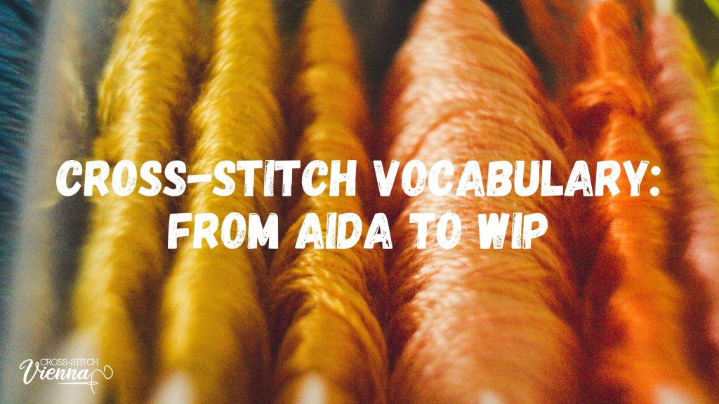 Cross-Stitch Vocabulary From Aida to WIP